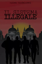 Il Sistema Illegale di Andrea Candelaresi, 2020, Youcanprint