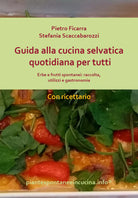 Guida alla cucina selvatica quotidiana per tutti. Erbe e frutti spontaneI