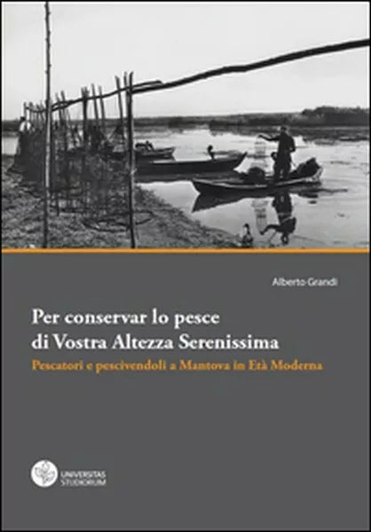 Per conservar lo pesce di vostra altezza serenissima. Pescatori e pescivendoli