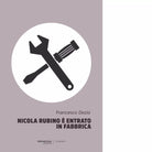 Nicola Rubino entrato in fabbrica Libro di Francesco Dezio
