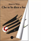 Che te lo dico a fare di Marco Biaz