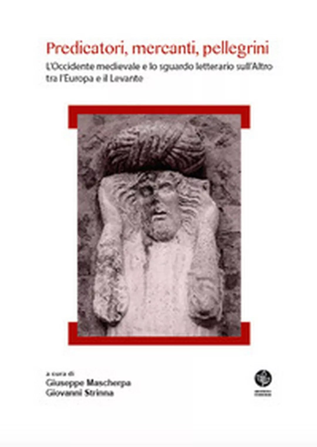 Predicatori, mercanti, pellegrini. L’Occidente medievale e lo sguardo letterario