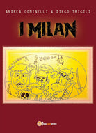 I Milan di Andrea Cominelli, Diego Trigili, 2017, Youcanprint