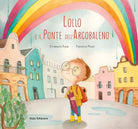 Lollo e il Ponte dell Arcobaleno Ediz a colori di Emanuela Bus
