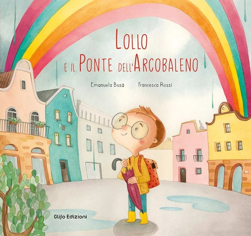 Lollo e il Ponte dell Arcobaleno Ediz a colori di Emanuela Bus