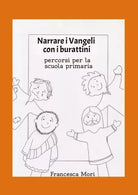 Narrare i Vangeli con i burattini Percorsi per la scuola primaria di Francesca