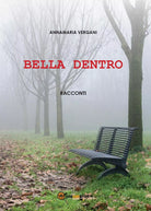 Bella dentro di Annamaria Vergani, 2016, Youcanprint