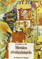 Messico rivoluzionario da Zapata al Chiapas di Alessandro Aruffo, 1995, Massa