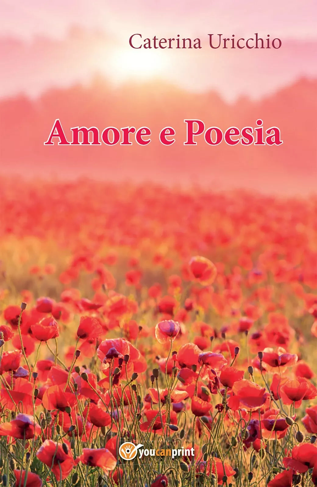 Amore e poesia di Caterina Uricchio, 2016, Youcanprint
