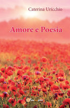 Amore e poesia di Caterina Uricchio, 2016, Youcanprint