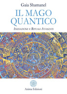 Il mago quantico Iniziazione e rituali avanzati