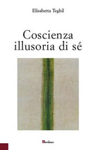 Coscienza illusoria di s di Elisabetta Teghil