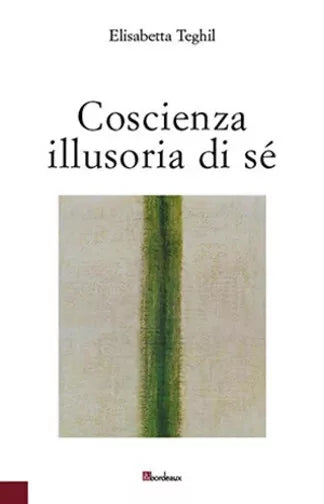 Coscienza illusoria di s di Elisabetta Teghil