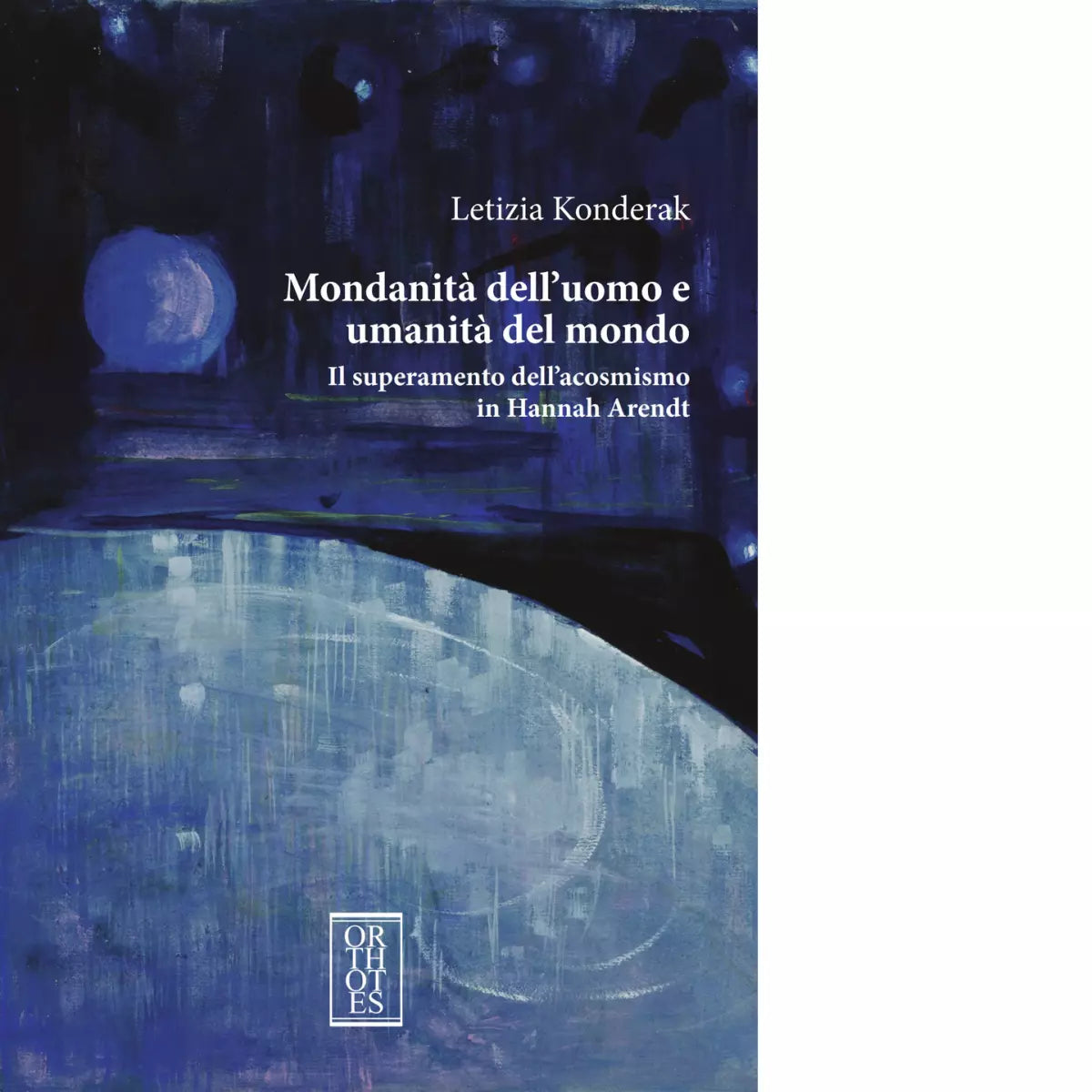 Mondanit dell uomo e umanit del mondo di Letizia Konderak