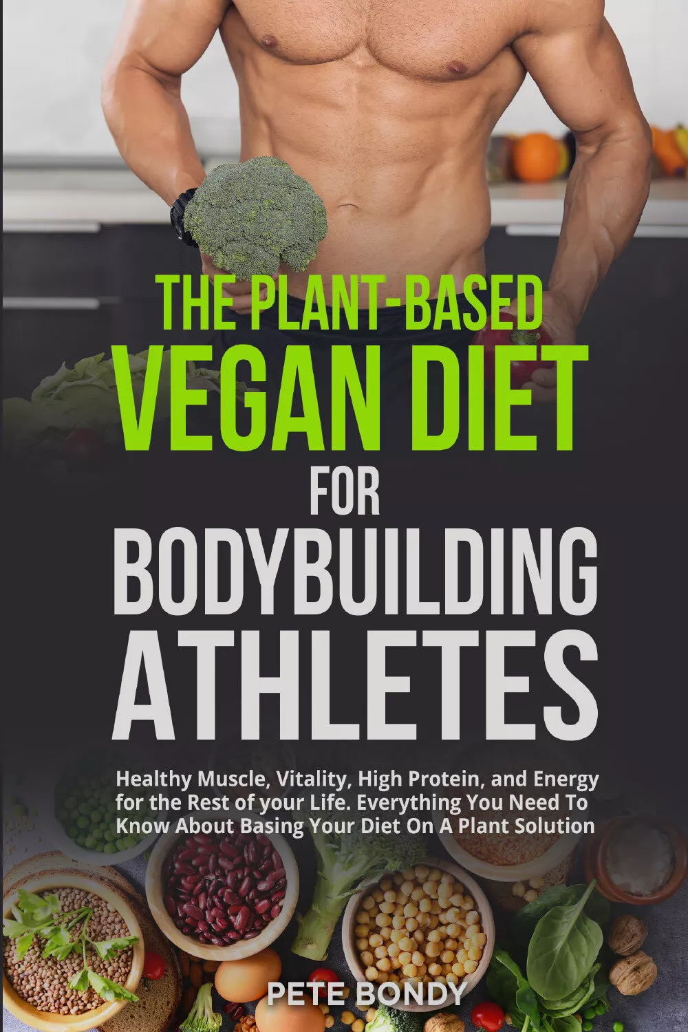 The plant-based vegan diet for bodybuilding athletes di Pete Bondy, 2021, Youc