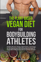 The plant-based vegan diet for bodybuilding athletes di Pete Bondy, 2021, Youc