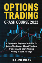 Options Trading Crash Course 2022 di Ralph Riley, 2021, Youcanprint