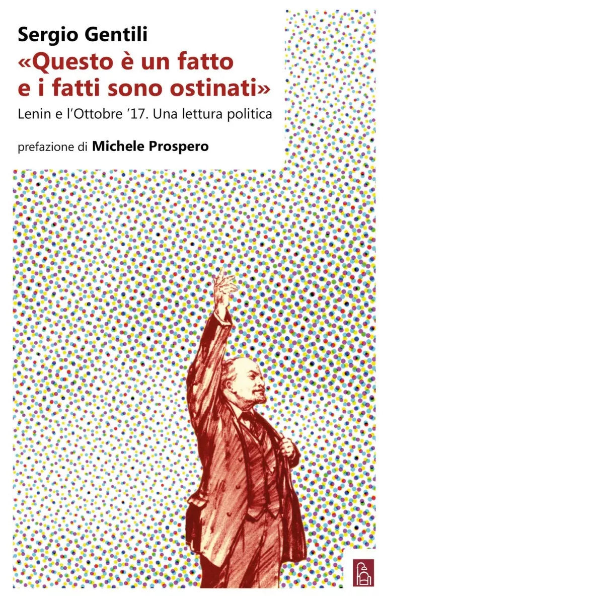 Questo un fatto e i fatti sono ostinati Lenin e l ottobre 17 Una lettura
