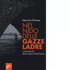 Nel nido delle gazze ladre Il romanzo della mala veneziana di Maurizio Dianese