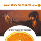 I was born in Palermo di Mauro Di Girolamo, 2016, Youcanprint