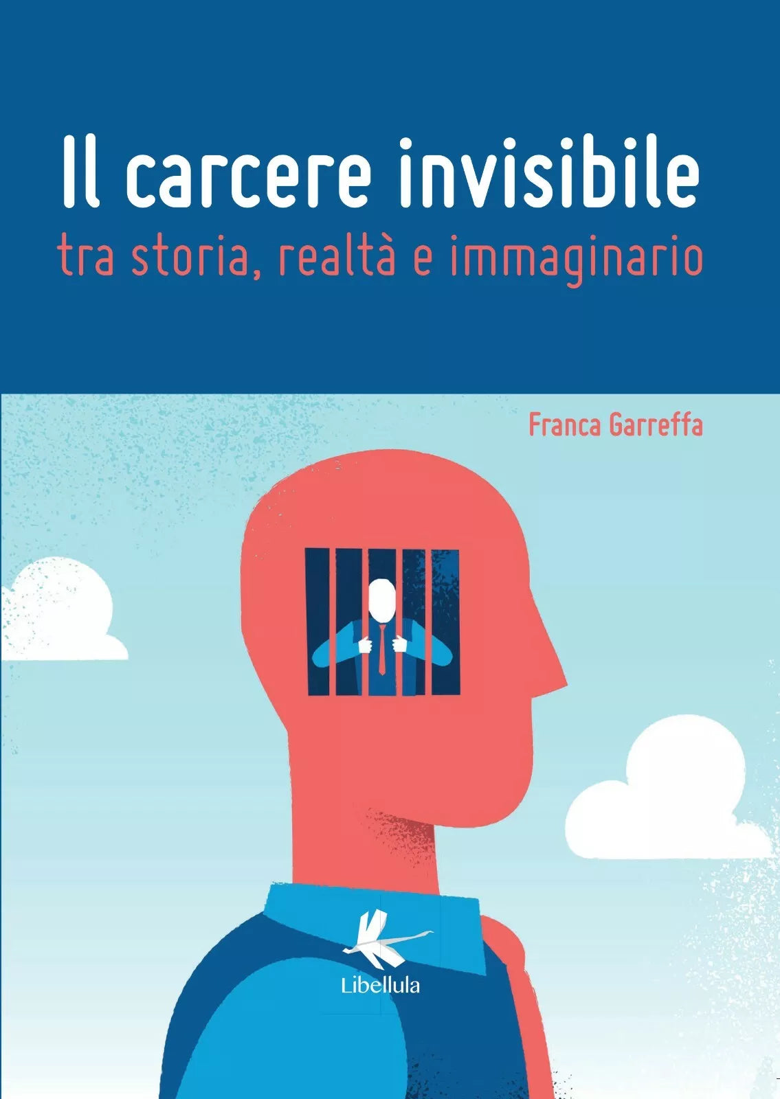 Il carcere invisibile tra storia, realta e immaginario di Franca Garreffa, 2018