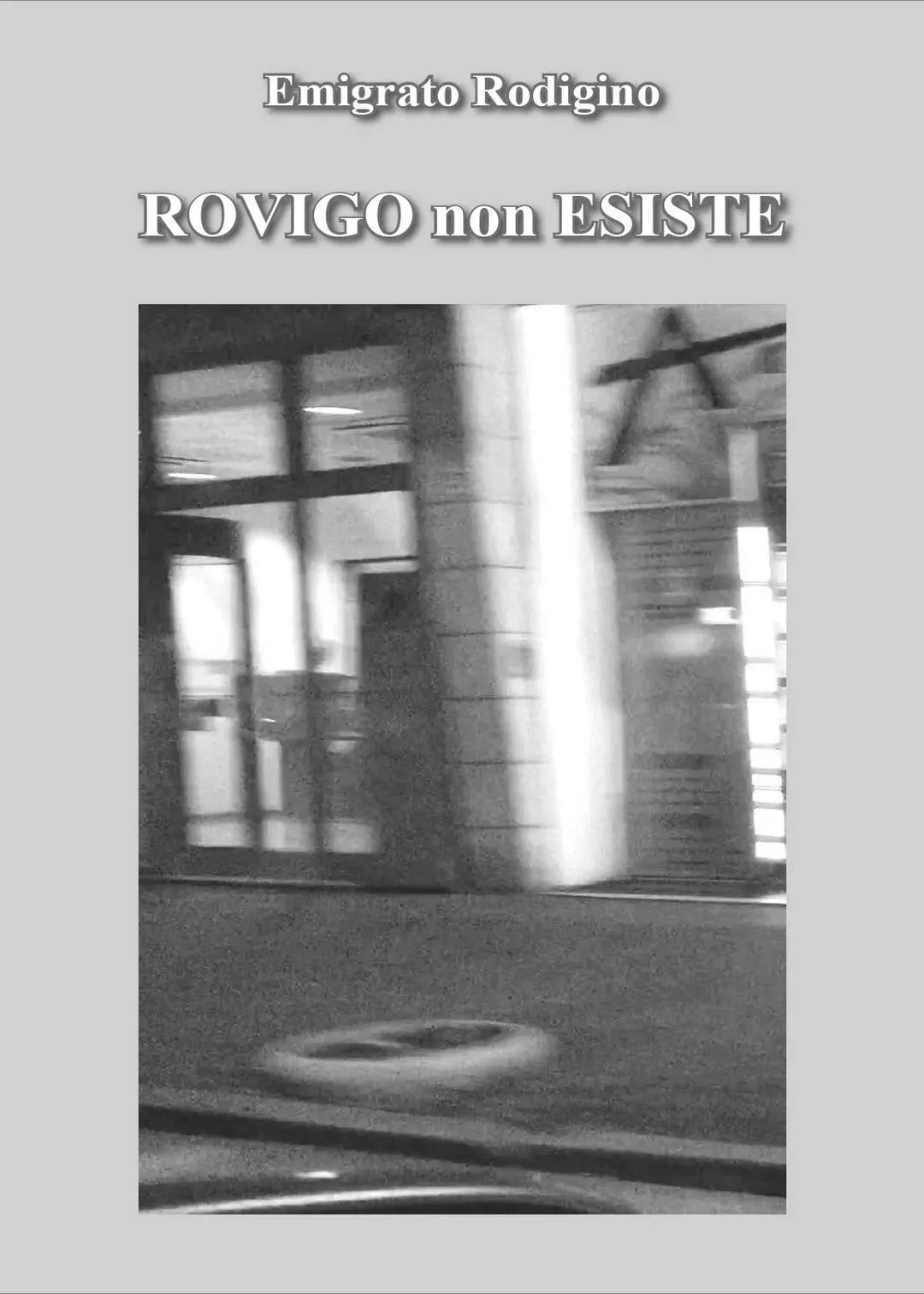 Rovigo non esiste di Emigrato Rodigino, 2016, Youcanprint