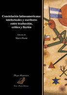 Constelacion latinoamericana: intelectuales y escritores entre traduccion, criti