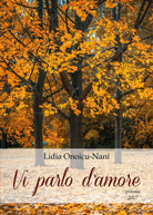 Vi parlo d’amore di Lidia Onoicu Nani, 2017, Youcanprint