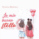 La mia buona stella. Dedicato a mia madre, Natascia Martella, 2020, Youcanpr.