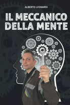 IL MECCANICO DELLA MENTE di Alberto Leonardi Coach 2021 Indipendently Publis