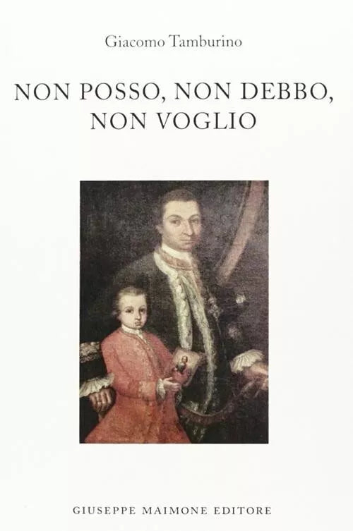 Non posso, non debbo, non voglio di Giacomo Tamburino,  2011,  Maimone Editore