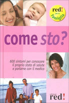 Come sto? 600 sintomi per conoscere il proprio stato di salute e parlarne con il