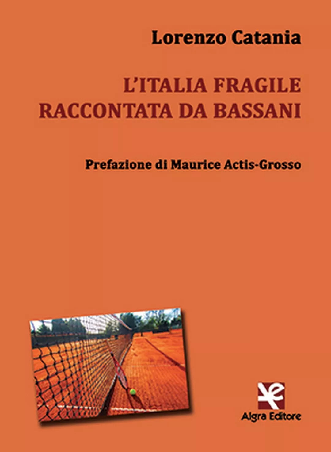 L’Italia fragile raccontata da Bassani di Lorenzo Catania, Algra Editore