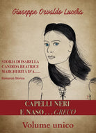 Capelli neri e naso... greco - Volume unico di Giuseppe Osvaldo Lucera, 2020