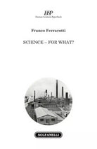SCIENCE - FOR WHAT? di Franco Ferrarotti, Solfanelli Edizioni