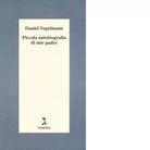 Piccola autobiografia di mio padre di Daniel Vogelmann