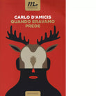 Quando eravamo prede di Carlo D Amicis