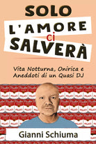 Solo l’amore ci salvera di Gianni Schiuma, 2021, Youcanprint