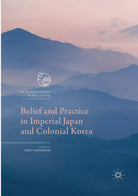 Belief and Practice in Imperial Japan and Colonial Korea