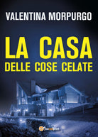 La casa delle cose celate di Valentina Morpurgo, 2021, Youcanprint