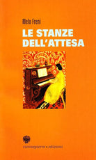 Le stanze dell’attesa - Melo Freni,  2007,  Viennepierre Edizioni 