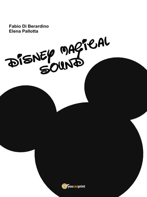 Disney magical sound di Elena Pallotta, Fabio Di Berardino, 2015, Youcanprint