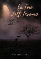 La fine dell’inverno di Carmine Lione, 2020, Youcanprint