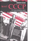 Io e i CCCP Da Carpi a Berlino di Umberto Negri