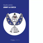 Jenny la secca Libro di Claudia Lamma