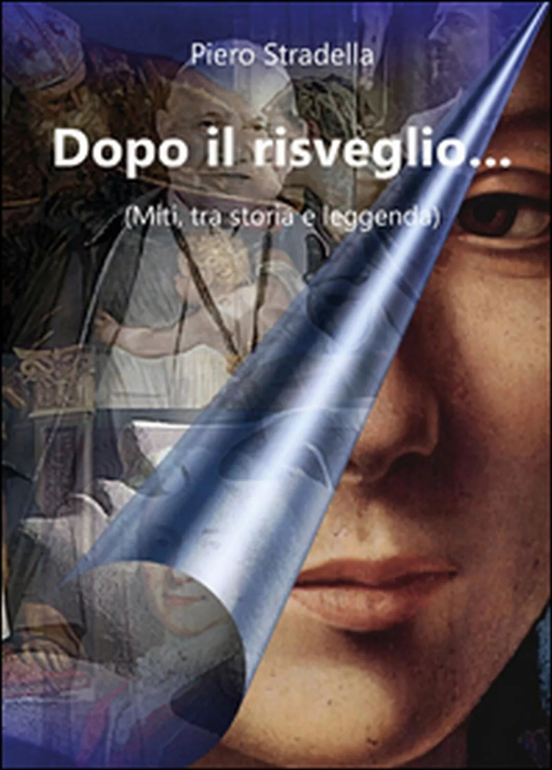 Dopo il risveglio... Miti, tra storia e leggenda di Piero Stradella, 2016