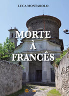 Morte a frances di Luca Montarolo, 2018, Youcanprint