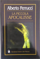 La piccola apocalisse - Alberto Ferrucci, 2000, L’Autore Libri Firenze