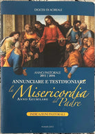 Annunciare e testimoniare la Misericordia del Padre Anno Giubilare Indicazioni