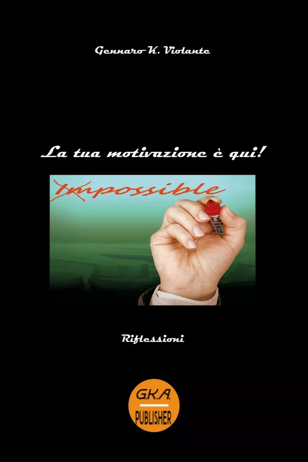 La tua motivazione e qui! di Gennaro K. Violante, 2019, Youcanprint